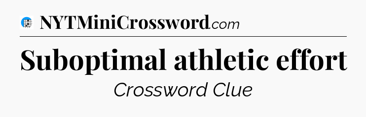 Suboptimal athletic effort Crossword Clue
