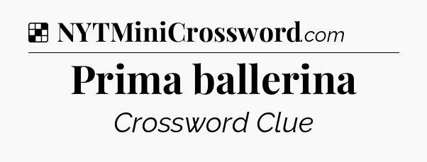 Solution: Prima ballerina - NYT Crossword