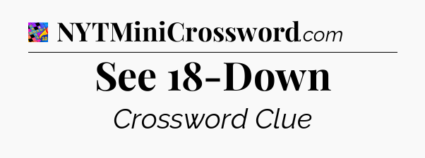 See 18-Down Crossword Clue
