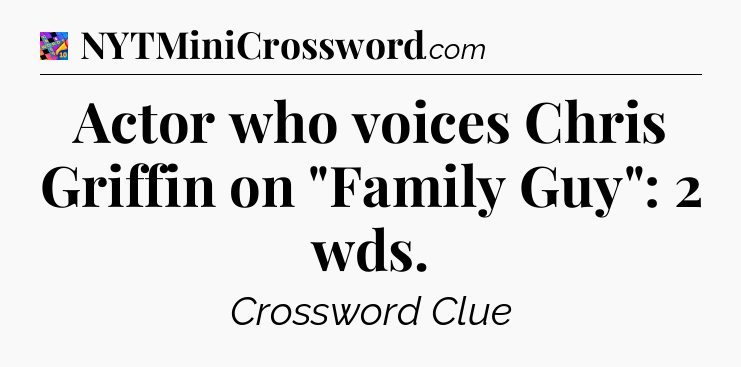 Actor who voices Chris Griffin on 