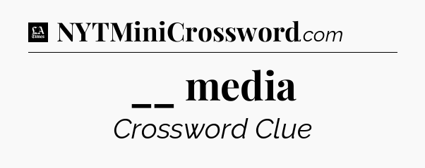 __ media - LA Times Crossword