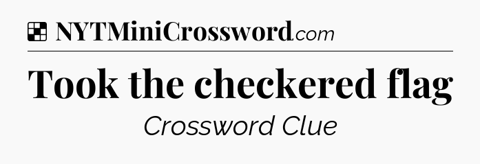 Solution: Took the checkered flag - NYT Crossword