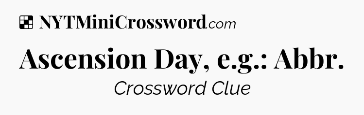 Solution: Ascension Day, e.g.: Abbr - NYT Crossword