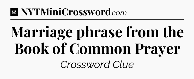 Marriage phrase from the Book of Common Prayer - LA Times Crossword