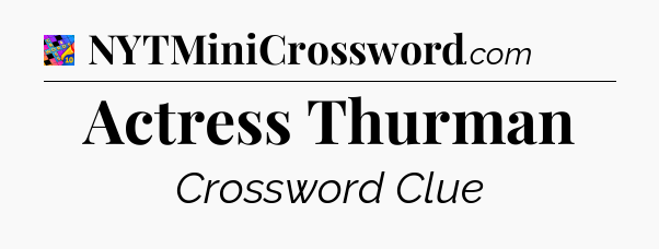 Actress Thurman Crossword Clue