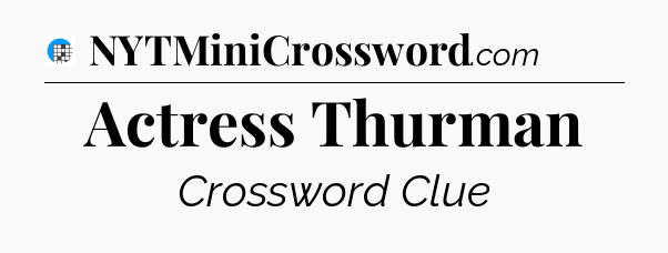 Actress Thurman Crossword Clue