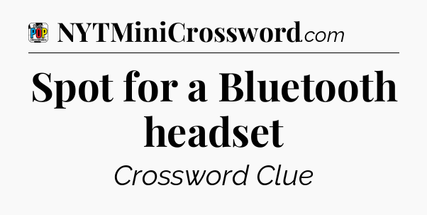 Spot for a Bluetooth headset Crossword Clue