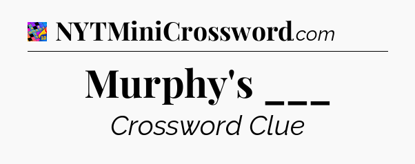 Murphy's ___ Crossword Clue