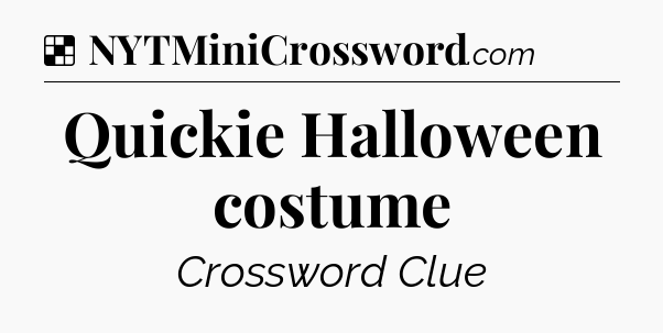 Solution: Quickie Halloween costume - NYT Crossword
