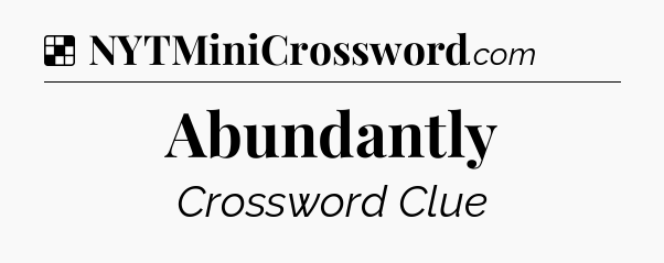 Solution: Abundantly - NYT Crossword