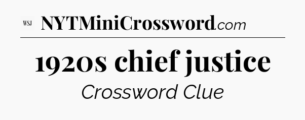 1920s chief justice - WSJ Crossword