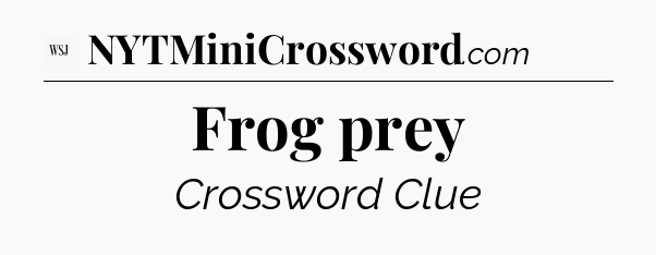 Frog prey - WSJ Crossword
