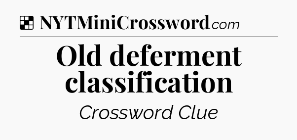 Solution: Old deferment classification - NYT Crossword