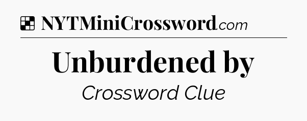 Solution: Unburdened by - NYT Crossword