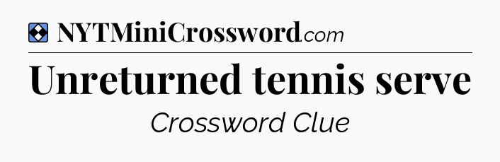 Solution: Unreturned tennis serve - NYT Mini Crossword