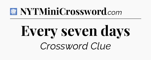 Every seven days Puzzle Page Crossword Clue