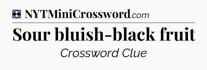Solution: Sour bluish-black fruit - NYT Mini Crossword