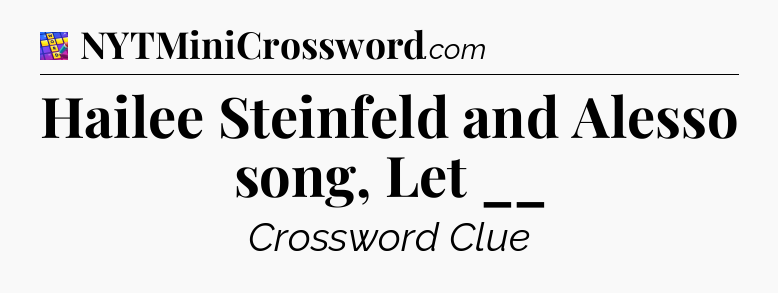 Hailee Steinfeld and Alesso song, Let __ Codycross