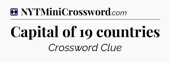 Solution: Capital of 19 countries - NYT Mini Crossword