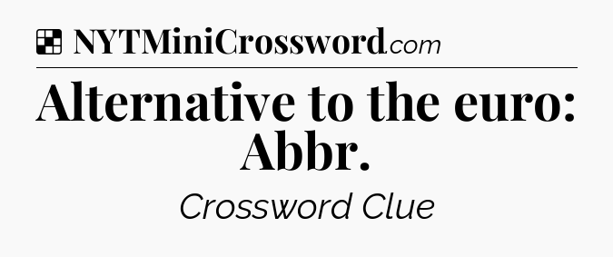 Solution: Alternative to the euro: Abbr - NYT Crossword