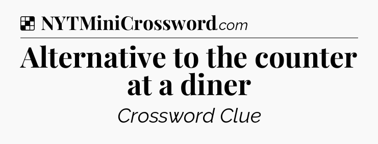 Solution: Alternative to the counter at a diner - NYT Crossword