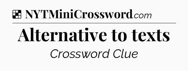 Solution: Alternative to texts - NYT Crossword