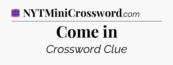 Come in - Thomas Joseph Crossword