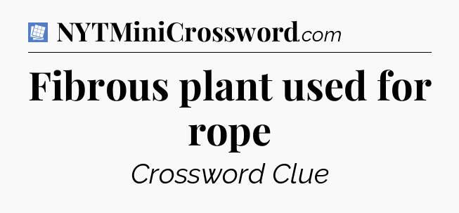Fibrous plant used for rope Puzzle Page Crossword Clue