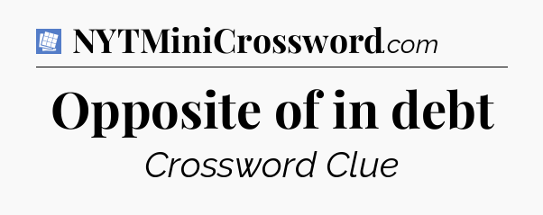 Opposite of in debt Puzzle Page Crossword Clue