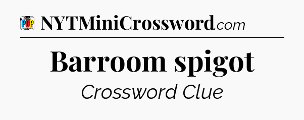 Barroom spigot Crossword Clue