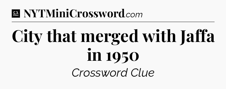 City that merged with Jaffa in 1950 - LA Times Crossword