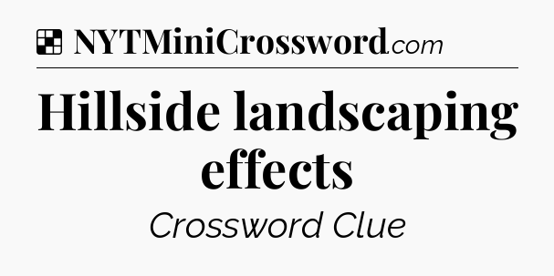 Solution: Hillside landscaping effects - NYT Crossword