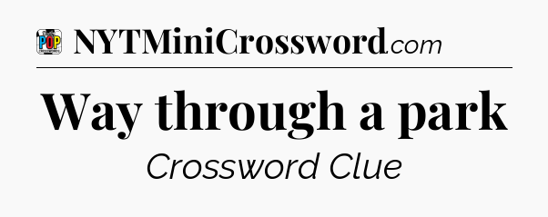 Way through a park Crossword Clue