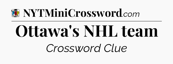 Ottawa's NHL team Crossword Clue