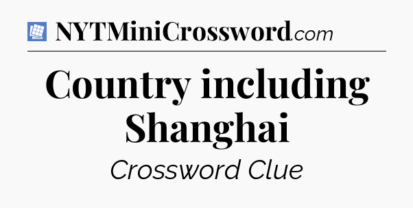Country including Shanghai Puzzle Page Crossword Clue
