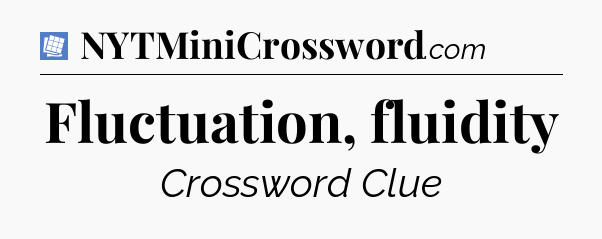 Fluctuation, fluidity Puzzle Page Crossword Clue