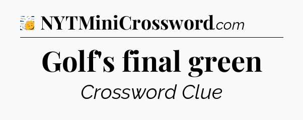 Golf's final green - 7 Little Words