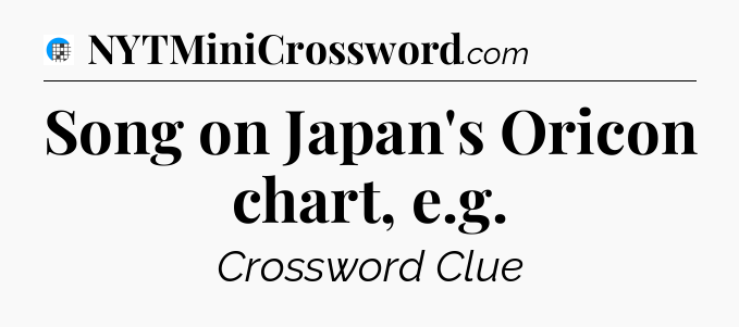 Song on Japan's Oricon chart, e.g Crossword Clue