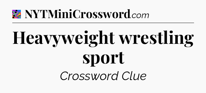Heavyweight wrestling sport Crossword Clue
