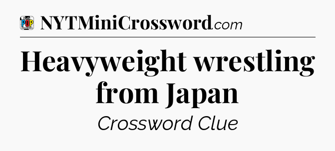 Heavyweight wrestling from Japan Crossword Clue