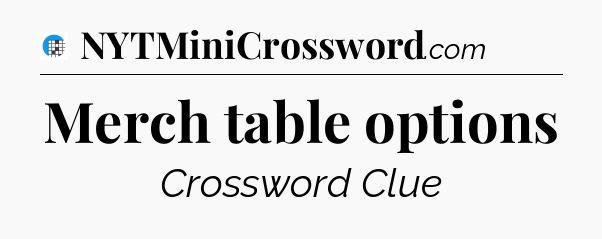 Merch table options Crossword Clue