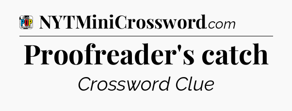 Proofreader's catch Crossword Clue