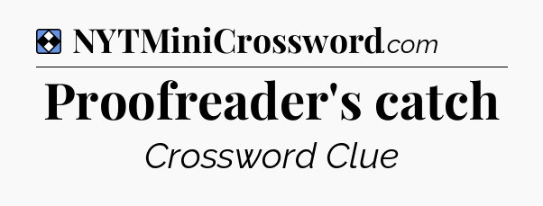 Solution: Proofreader's catch - NYT Mini Crossword