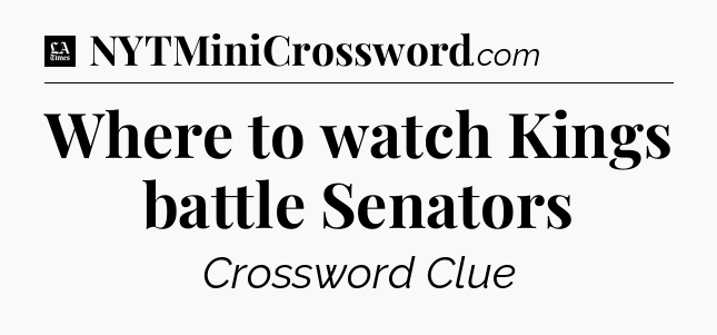 Where to watch Kings battle Senators - LA Times Crossword