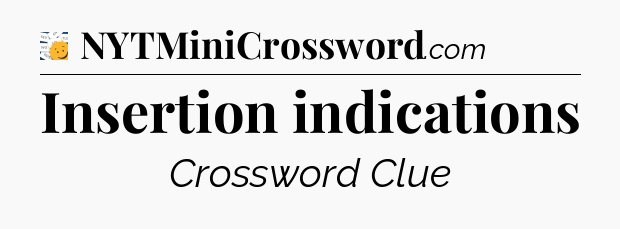 Insertion indications - 7 Little Words