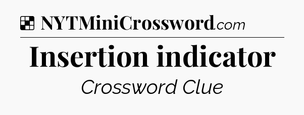 Solution: Insertion indicator - NYT Crossword