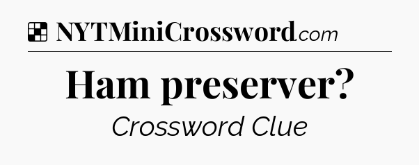 Solution: Ham preserver - NYT Crossword