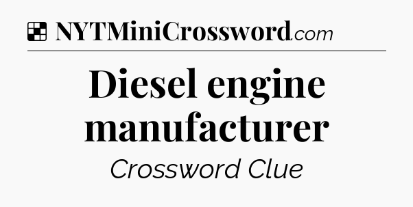 Solution: Diesel engine manufacturer - NYT Crossword