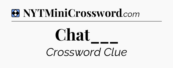 Solution: Chat___ - NYT Mini Crossword