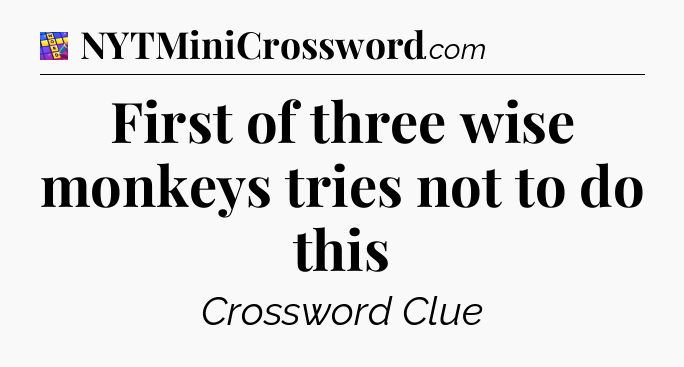 First of three wise monkeys tries not to do this Codycross
